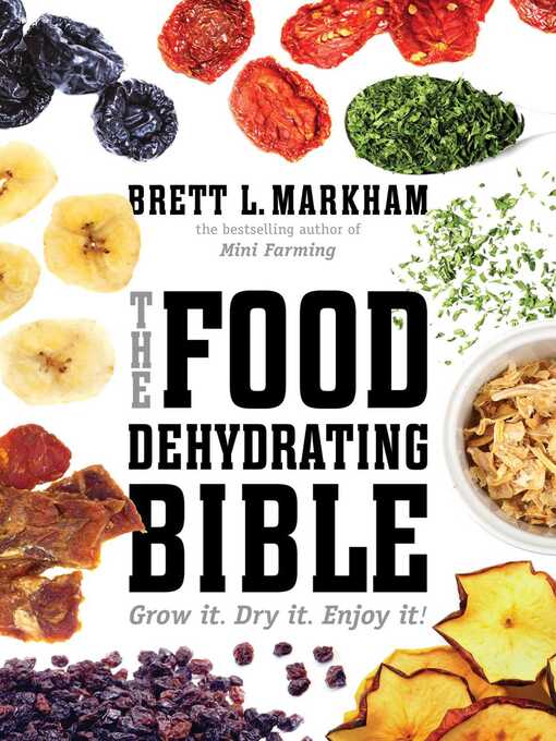 Title details for The Food Dehydrating Bible by Brett L. Markham - Available